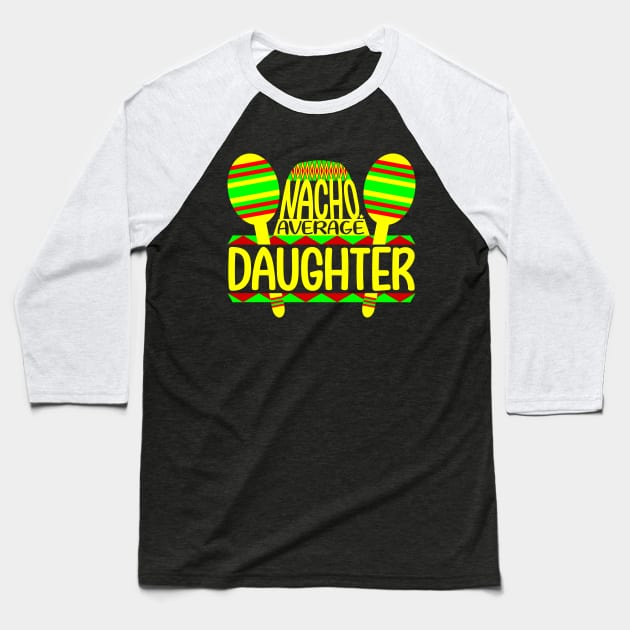 Nacho Average Daughter Baseball T-Shirt by colorsplash